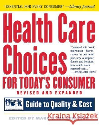 Health Care Choices for Today's Consumer: Families Foundation USA Guide to Quality and Cost Families United for Senior Action Founda Marc S. Miller Philippe Villers 9781620456880 John Wiley & Sons