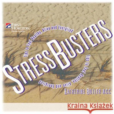 Stressbusters: Tips to Feel Healthy, Alive and Energized Katherine Butler 9781620457146