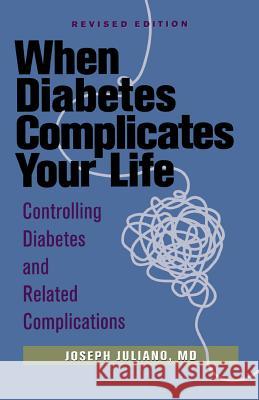 When Diabetes Complicates Your Life: Controlling Diabetes and Related Complications Joseph Juliano 9781620457153 John Wiley & Sons