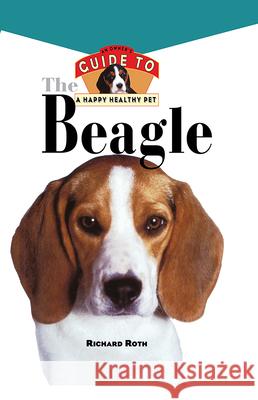 Beagle: An Owner's Guide to a Happy Healthy Pet Richard Roth 9781620457375 Howell Books