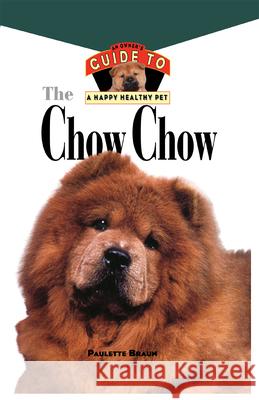 Chow Chow: An Owner's Guide to a Happy Healthy Pet Paulett Braun 9781620457382 John Wiley & Sons