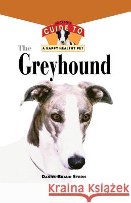 The Greyhound: An Owner's Guide to a Happy Healthy Pet Daniel Stern 9781620457405 John Wiley & Sons