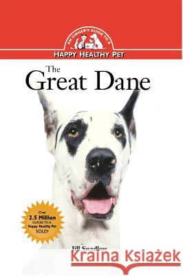 The Great Dane: An Owner's Guide to a Happy Healthy Pet Jill Swedlow 9781620457429 John Wiley & Sons