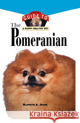 Pomeranian: An Owner's Guide to a Happy Healthy Pet Happeth a. Jones 9781620457450 Howell Books