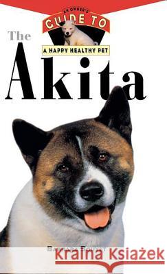 The Akita: An Owner's Guide to a Happy Healthy Pet Barbara Bouyet 9781620457467 Howell Books