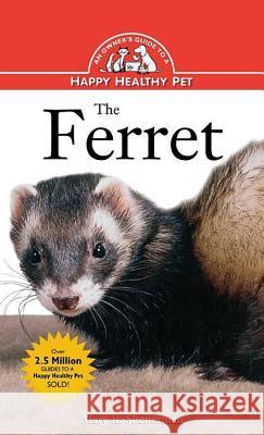 The Ferret: An Owner's Guide to a Happy Healthy Pet Mary Shefferman 9781620457498 Howell Books