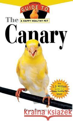 The Canary: An Owner's Guide to a Happy Healthy Pet Diane Grindol 9781620457566