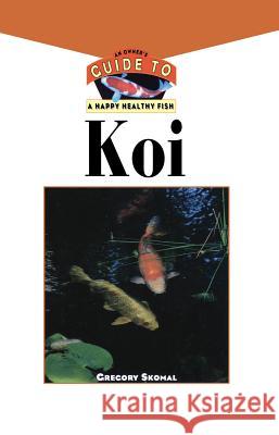The Koi: An Owner's Guide to a Happy Healthy Fish Gregory Skomal 9781620457573 Howell Books