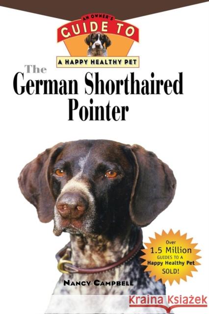 The German Shorthaired Pointer: An Owner's Guide to a Happy Healthy Pet Nancy C. Campbell 9781620457597 Howell Books