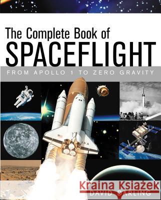 The Complete Book of Spaceflight: From Apollo 1 to Zero Gravity David Darling 9781620457740