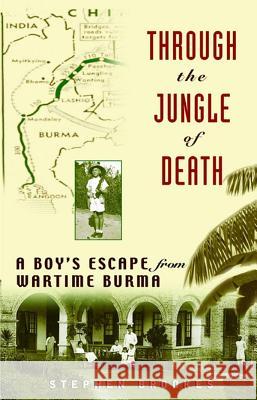 Through the Jungle of Death: A Boy's Escape from Wartime Burma Stephen Brookes 9781620457764 John Wiley & Sons