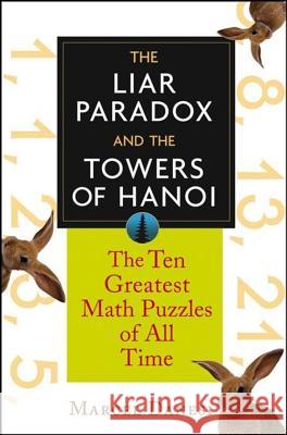 The Liar Paradox and the Towers of Hanoi: The 10 Greatest Math Puzzles of All Time Marcel Danesi 9781620458136 John Wiley & Sons