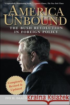 America Unbound: The Bush Revolution in Foreign Policy Ivo H., Dr Daalder 9781620458310