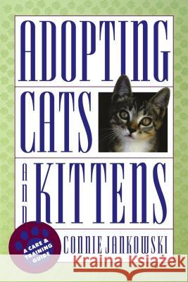 Adopting Cats and Kittens: A Care and Training Guide Connie Jankowski 9781620458426 Howell Books