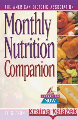 Monthly Nutrition Companion: 31 Days to a Healthier Lifestyle American Dietetic Association (Ada) 9781620459362 John Wiley & Sons