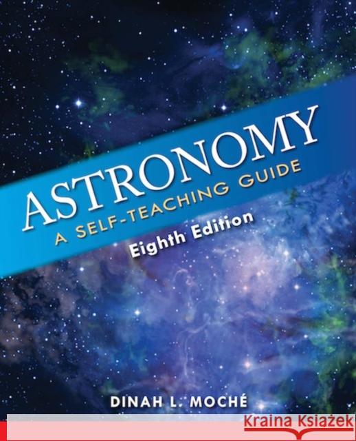 Astronomy: A Self-Teaching Guide, Eighth Edition Dinah L. Moche 9781620459904 John Wiley & Sons