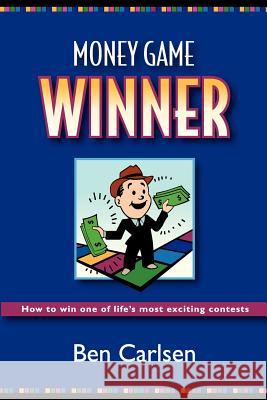 Money Game Winner Ben A. Carlsen 9781620503911 Palm Springs Publishing