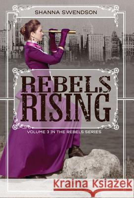 Rebels Rising Shanna Swendson 9781620512647 Nla Digital LLC