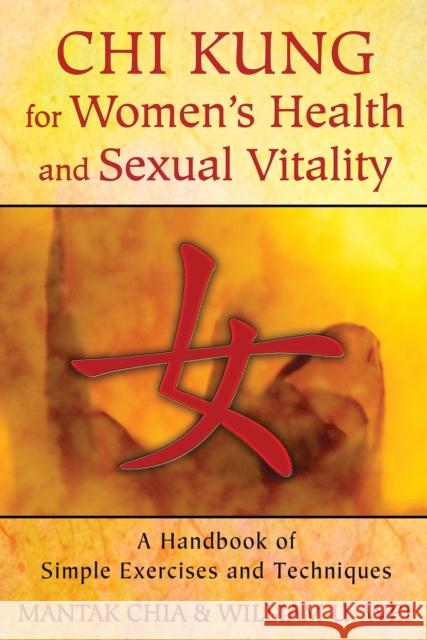 Chi Kung for Women's Health and Sexual Vitality: A Handbook of Simple Exercises and Techniques William U. Wei 9781620552254 Inner Traditions Bear and Company