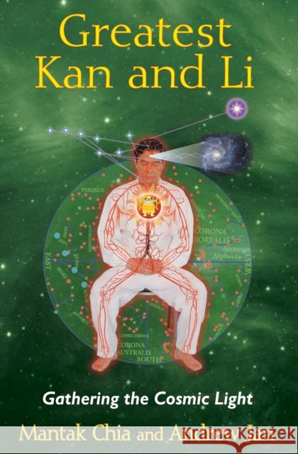 Greatest Kan and Li: Gathering the Cosmic Light Chia, Mantak 9781620552315