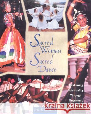 Sacred Woman, Sacred Dance: Awakening Spirituality Through Movement and Ritual Iris J. Stewart 9781620552506 Inner Traditions International