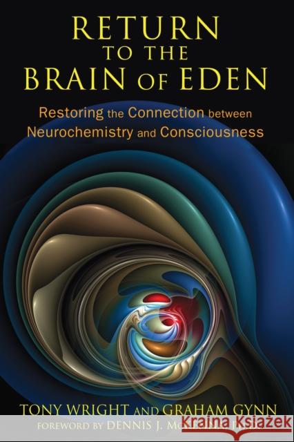 Return to the Brain of Eden: Restoring the Connection Between Neurochemistry and Consciousness Graham (Graham Gynn) Gynn 9781620552513 Inner Traditions International