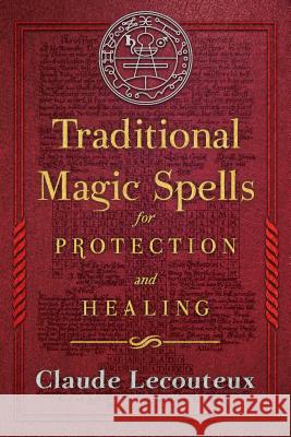 Traditional Magic Spells for Protection and Healing Claude Lecouteux 9781620556214 Inner Traditions International