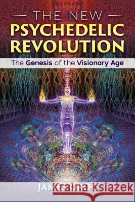 The New Psychedelic Revolution: The Genesis of the Visionary Age James Oroc 9781620556627 Park Street Press