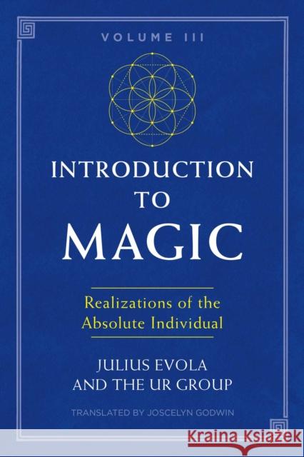 Introduction to Magic, Volume III: Realizations of the Absolute Individual Julius Evola, The UR Group, Joscelyn Godwin 9781620557198