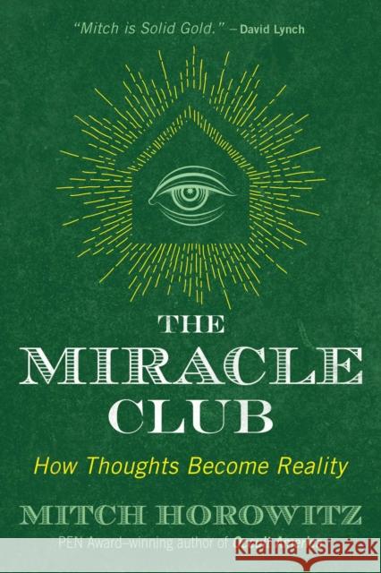 The Miracle Club: How Thoughts Become Reality Mitch Horowitz 9781620557662 Inner Traditions Bear and Company