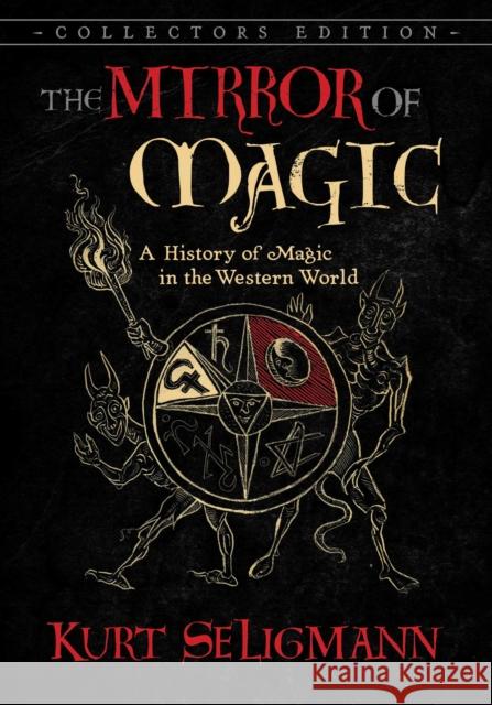 The Mirror of Magic: A History of Magic in the Western World Kurt Seligmann 9781620557907