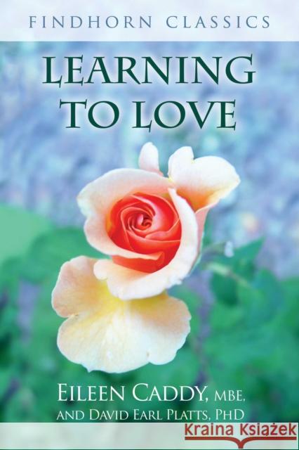 Learning to Love Eileen Caddy David Earl Platts 9781620558355