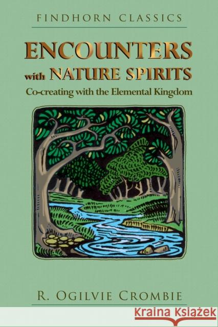 Encounters with Nature Spirits: Co-creating with the Elemental Kingdom R. Ogilvie Crombie 9781620558379 Inner Traditions Bear and Company