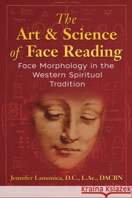 The Art and Science of Face Reading: Face Morphology in the Western Spiritual Tradition Jennifer Lamonica, Rebbie Straubing 9781620558775 Inner Traditions Bear and Company