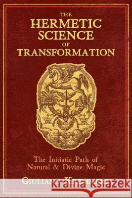 The Hermetic Science of Transformation: The Initiatic Path of Natural and Divine Magic Giuliano Kremmerz 9781620559086 Inner Traditions International