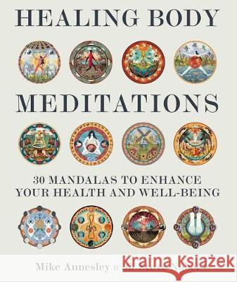 Healing Body Meditations: 30 Mandalas to Enhance Your Health and Well-Being Mike Annesley Steve Nobel 9781620559109 Findhorn Press