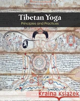 Tibetan Yoga: Principles and Practices Ian A. Baker Ogyen Trinley Dorje 9781620559123 Inner Traditions International