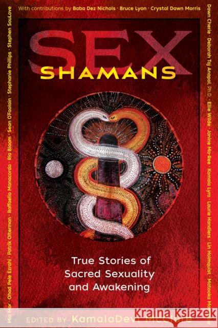Sex Shamans: True Stories of Sacred Sexuality and Awakening Kamaladevi McClure 9781620559215 Inner Traditions Bear and Company