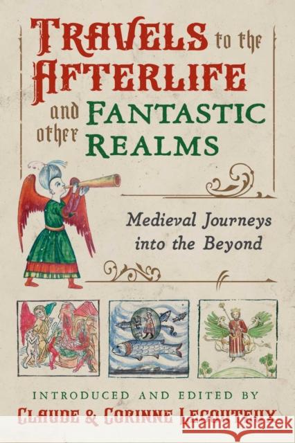 Travels to the Otherworld and Other Fantastic Realms: Medieval Journeys into the Beyond  9781620559420 Inner Traditions Bear and Company