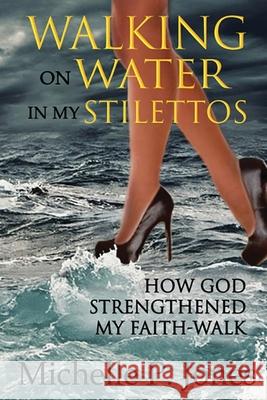 Walking On Water In My Stilettos Michelle P 9781620618776