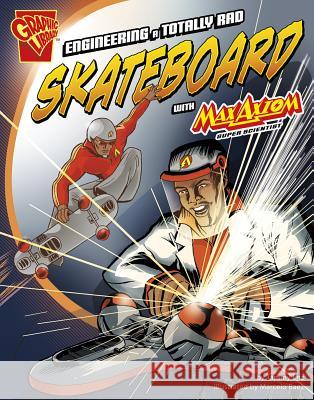 Engineering a Totally Rad Skateboard with Max Axiom, Super Scientist Tammy Enz Marcelo Baez 9781620657034 Capstone Press