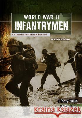 World War II Infantrymen: An Interactive History Adventure Otfinoski, Steven 9781620657164 Capstone Press