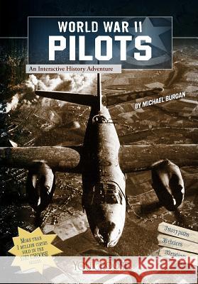World War II Pilots: An Interactive History Adventure Michael Burgan 9781620657188 Capstone Press