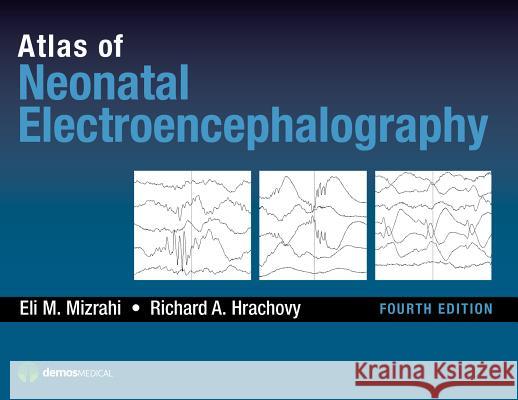 Atlas of Neonatal Electroencephalography Mizrahi, Eli M. 9781620700679 Demos Medical Publishing