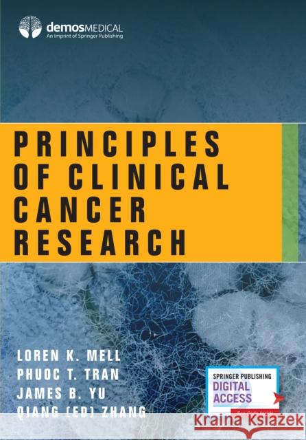 Principles of Clinical Cancer Research Loren K. Mell Phuoc T. Tran James D. Murphy 9781620700693 Demos Medical Publishing