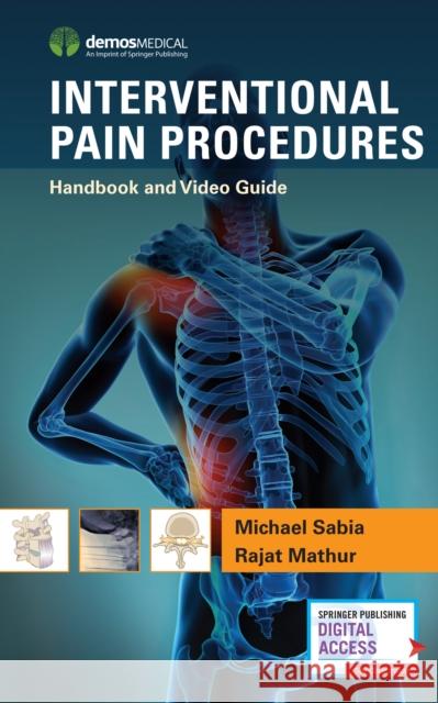 Interventional Pain Procedures: Handbook and Video Guide Michael Sabia Rajat Mathur 9781620701027 Springer Publishing Company