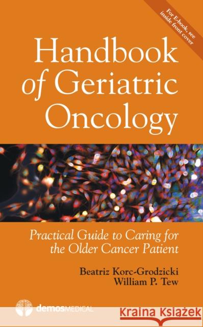 Handbook of Geriatric Oncology: Practical Guide to Caring for the Older Cancer Patient Korc-Grodzicki, Beatriz 9781620701041 Demos Medical Publishing