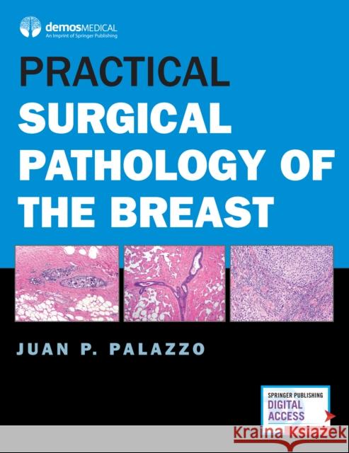 Practical Surgical Pathology of the Breast Juan P. Palazzo 9781620701058 Demos Medical Publishing