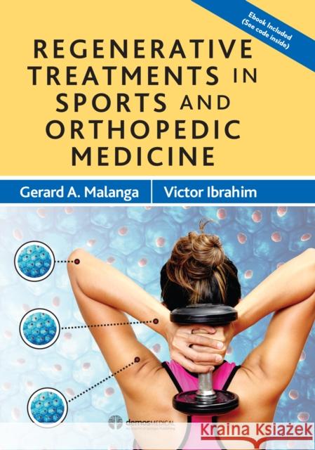 Regenerative Treatments in Sports and Orthopedic Medicine Gerard A. Malanga Victor Ibrahim 9781620701126 Demos Medical Publishing