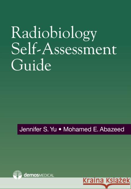 Radiobiology Self-Assessment Guide Jennifer Yu Mohamed Abazeed 9781620701140 Demos Medical Publishing